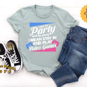 Video Game Tee, Video Game Party, I Like To Party And By Party I Mean Stay In And Play Video Games, Video Game Shirt, Birthday Tee For Gamer