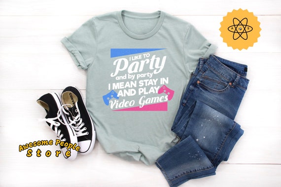 Video Game Tee, Video Game Party, I Like To Party And By Party I Mean Stay In And Play Video Games, Video Game Shirt, Birthday Tee For Gamer