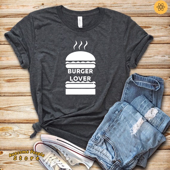 Burger Lover Shirt / Burger Fixes Everything Unisex Tee / Men's Or Women's T-Shirt / Burger Lover T Shirt