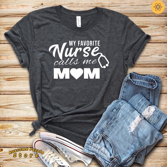 My Favorite Nurse Calls Me Mom Shirt/ Mother Day Nurse Mom T-Shirt / Gift from Nurse / Mama of Nurse Gift Ideas / Nurse Daughter / Mom & Me