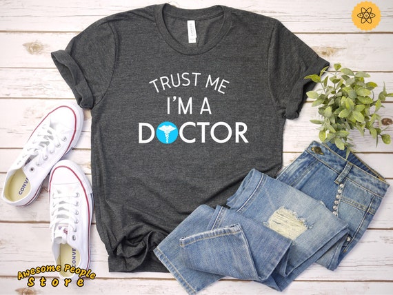 Trust Me I'm A Doctor Funny Tshirt /  Doctor Gift / Medicine Students T shirt / Husband Gift / Valentines Day / Medicine Student