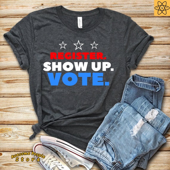 Vote Shirt, Register Show Up Vote, Voter Registration, Election Day Shirt, Register To Vote, Vote Tee, Vote 2020, Tank Top, Hoodie