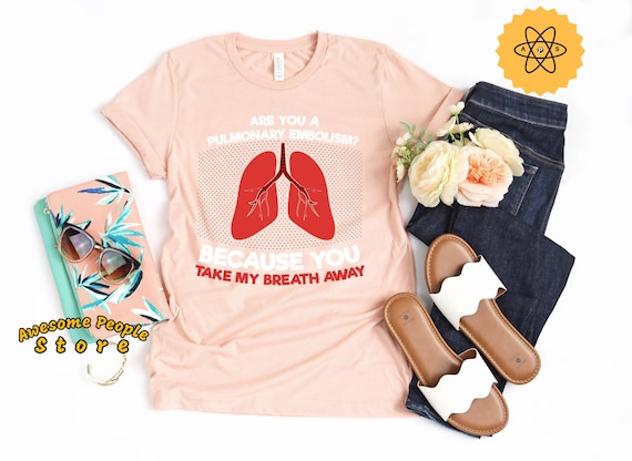 Pulmonary Embolism Because You Take My Breath Away, Nurse Shirt, Valentines Day Gifts, Nurse Tee, Nurse Student, Health Shirt For Nurses