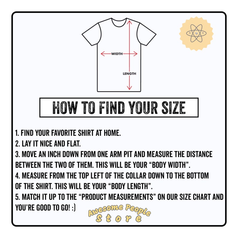 May include: Diagram showing how to measure a shirt for sizing.  The diagram shows a shirt with arrows pointing to the "width" and "length" of the shirt.  The text below the diagram provides instructions on how to measure a shirt at home.  The text includes the words "Body Width" and "Body Length".  The text also includes the words "Awesome People Store".
