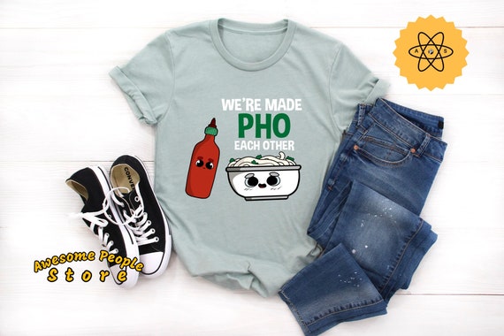 Pho T Shirt, Pho Shirt, We've Made Pho Each Other, Funny Pho Shirt, Food Lover Shirt, Foodie Shirt, Pho Lover, Pho Gift, Unisex, Mom Gift