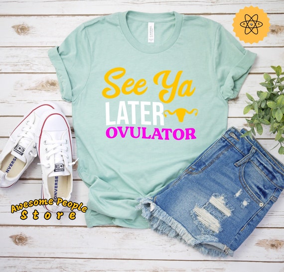 Hysterectomy Shirt, See Ya Later Ovulator, Hysterectomy, Hysterectomy Gift, Hysterectomy Humor, Unisex, Funny Gift, Gift For Her