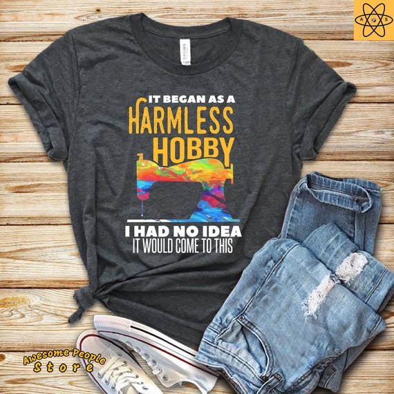 It Began As A Harmless Hobby / I Had No Idea It Would Come To This / Funny Sewing Machine Short / Sleeve Unisex T-Shirt