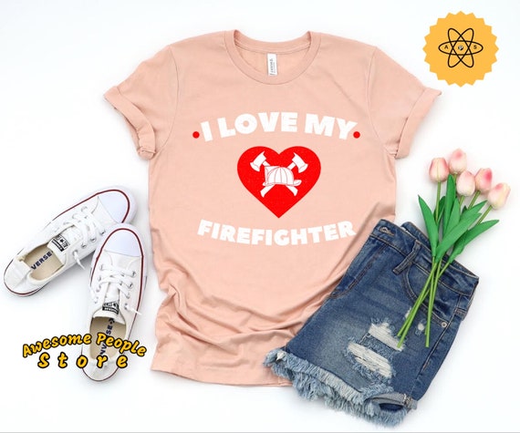 Firefighter Shirt- Love Firefighter Tee, Firefighter Gift Firefighter Shirt- Love Firefighter Tee, Firefighter Gift