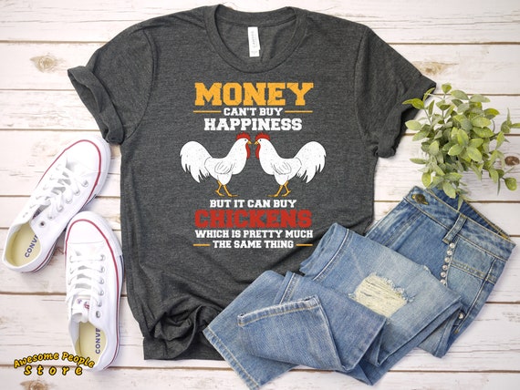 Money Can't Buy Happiness But It Can Buy Chickens T-Shirt, Chicken T-Shirt, Chicken Mom, Chicken Lover, Chicken Gift, Chicken Farm, Farmer