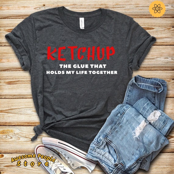 Ketchup Love, Food Lover, The Glue That Holds My Life Together, Ketchup Shirt, Ketchup Lover, Foodie Shirt,  Foodie Gift, Burger Shirt, Tank