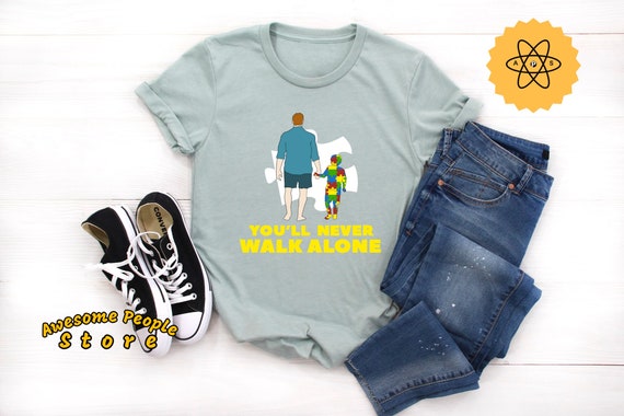 Autism Awareness, Autism Awareness Day, You Will Never Walk Alone T-shirt, Father and Son Autism Awareness, Autism Support, Unisex