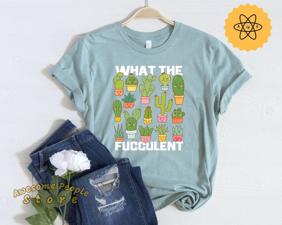 Succulent Tees, Succulents, Succulent Gift, Succulents, Save The Trees, What The Fucculents, Succulent, Succulent Planter, Succulent Pot Tee