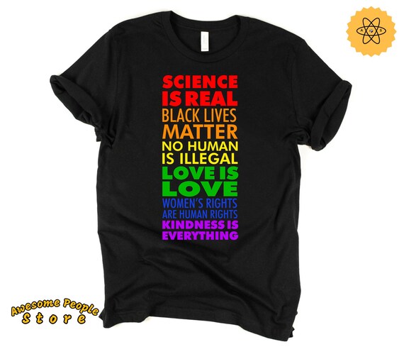 Black Lives Matter, Science Is Real, Equality Shirt, Love Is Love, Liberal Shirt,  Anti Trump,  Resist Shirt, Pro Immigrant, Women's Right