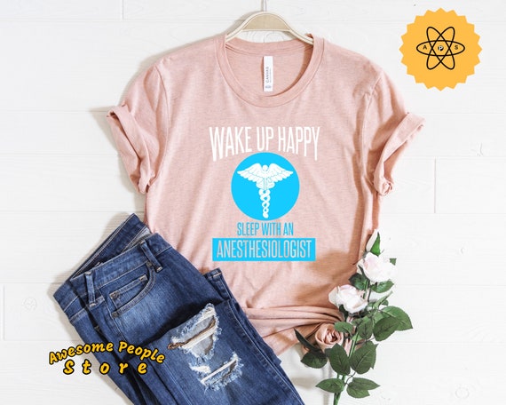 Anesthesiologist Wake Up Happy / Shirt / Anesthesiologist Shirt / Tank Top / Hoodie / Anesthesiologist Gift / Anesthesiologist Tee