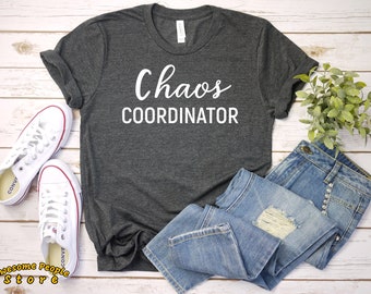 Chaos Coordinator Unisex T-Shirt / Shirts with Sayings / Women Funny Shirts / Funny Shirt for Mom / Women Graphic Tees / Gift for Mom