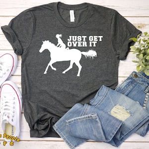 Just Get Over It / Horse Shirt / Horse Jumping Tee / Equestrian Shirt / Horseback Riding / Horse Show / Barn Life / Unisex Shirt