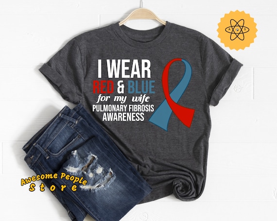 Pulmonary Fibrosis Awareness, I Wear Red & Blue For My Wife, Lung, Pulmonary Embolism, Lung Transplant, Lung Surgery, Pulmonary Disease