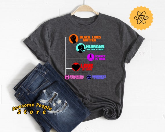 Black Lives Matter, Science Is Real, Equality Shirt, Love Is Love, Liberal Shirt, Feminist Shirt, Pro Immigrant, Women's Right