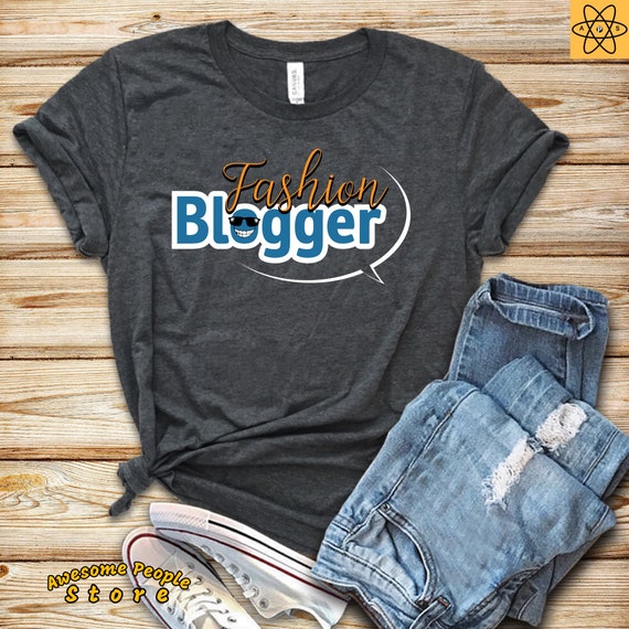 Fashion Blogger / Blogger Shirt / Blogger Gift / Blogging Shirt / Blogging / Fashion Blogging / Blog Writer / Fashionista Shirt / Fashion