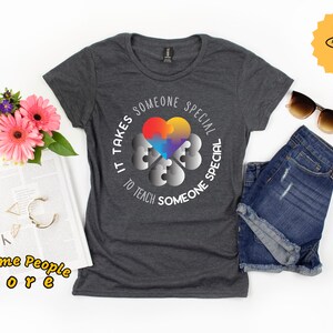 Autism Awareness Shirt / It Takes Someone Special To Teach Someone Special Shirt / Autism Shirt / Autism Mom / Autism Dad / Autism Support