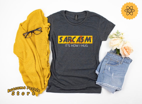 Sarcasm Shirt, Funny Shirt, Funny Sarcasm Shirt, Sarcasm T Shirt, Hoodies, Gift for Her, Sarcastic Shirt, Humor, Sarcasm It's How I Hug