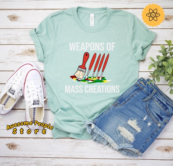 Weapons Of Mass Creation Paint Brushes Artist Painter Shirt Weapons Of Mass Creation Paint Brushes Artist Painter Shirt