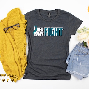 Cervical Cancer Shirt, Ovarian Cancer Support, Cervical Cancer Her Fight Is My Fight Shirt, Teal and White Ribbon, Tank Top, Hoodie
