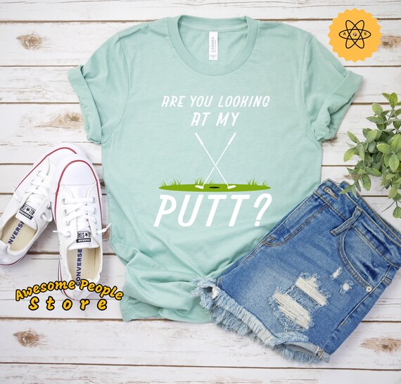 Golf Tournament, Are You Looking At My Putt, Golf T Shirt, Mini Golf, Funny Golf Shirt, Miniature Golf, Gift For Golfer, Unisex, Dad GIfts