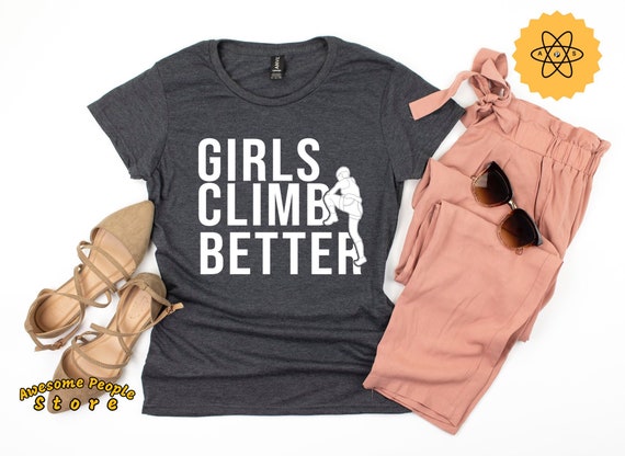Climbing Shirt, Girls Climb Better, Climber Gift, Rock Climbing, Camping Shirt, Travel Shirt, Adventure Shirt, Climbing Girls, Outdoor Lover