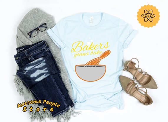Bakers Shirt, Love Baking Shirt, Bakers, Bakers Gonna Bake, Baking Shirt, Cupcakes Shirt, Gift For Bakers, Bakers Gift Idea, Bakers Shirt