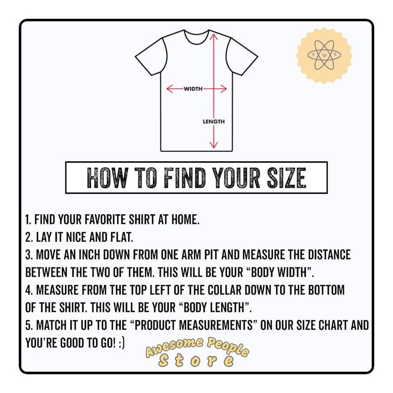 May include: Diagram showing how to measure a shirt for sizing.  The diagram shows a shirt with arrows pointing to the "width" and "length" of the shirt.  The text below the diagram provides instructions on how to measure a shirt at home.  The text includes the words "Body Width" and "Body Length".  The text also includes the words "Awesome People Store".
