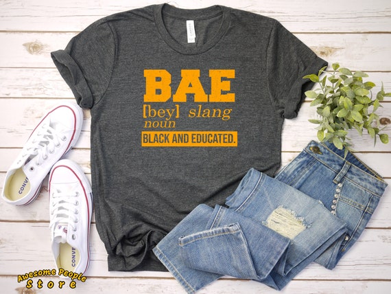 BAE Definition Black and Educated T-Shirt, Black And Educated Shirt, BAE Shirt, Black Power Shirt, Black Lives Matter Shirt, Stay Woke Shirt