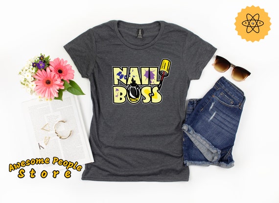 Nail Boss Shirt / Nail Shirt / Nail Tech Gift / Nail Artist Shirt / Nail Artist Gift / Nail Polish Lover / Nail Technician / Nail Lover