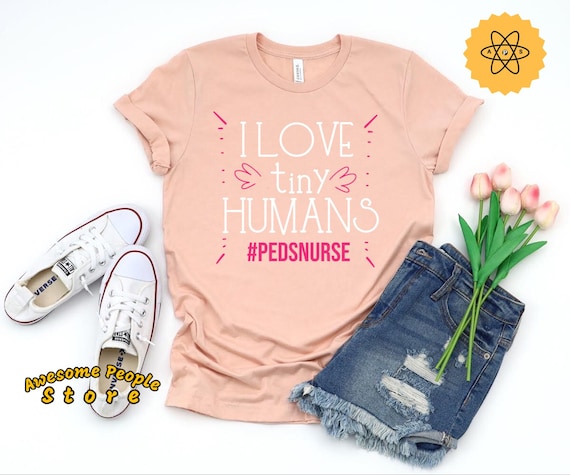 Pediatric Shirt, Child Life Specialist, I Love Tiny Humans, Pediatric Life, Pediatric School, ER Nurse, NICU Shirt, Pediatrics Nurse