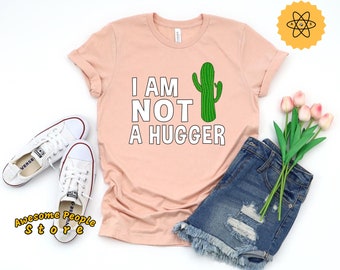 Cactus Shirt, I Am Not A Hugger Shirt, Funny Introvert Shirt, Cactus T-shirt, Not A Hugger T-shirt, Women's Cactus Shirt, Funny Women Gift