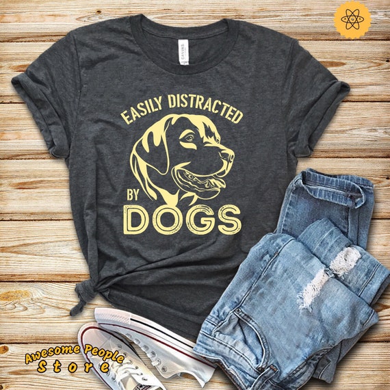 Easily Distracted By Dogs Shirt, Dog Lover, Dog Owner, Gift for Animal Lovers, Unisex Shirt, Sweatshirts, Hoodies