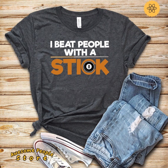 I Beat People With A Stick / 8 Ball Rack / Billiards Shirt / Pool Player / Billiard Shirt / Pool Balls / 8 Ball Shirt / Billiards / Hoodie