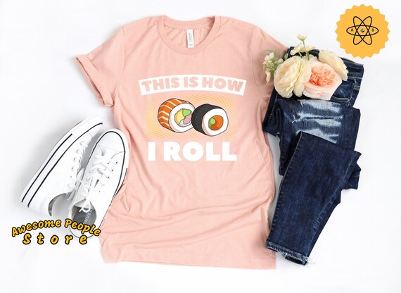 Sushi Shirt, This Is How I Roll Shirt, Tank Top, Hoodie, Sushi Shirt, Sushi Gift, Sushi Lover Shirt, Funny Sushi Tee, Gift For Sushi Lover