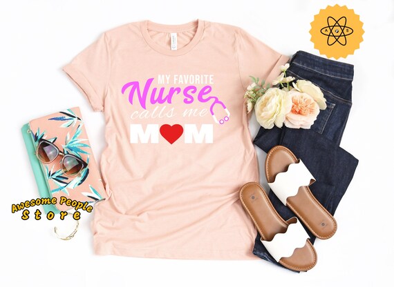My Favorite Nurse Calls Me Mom Shirt, Mother Day Nurse Mom T-Shirt, Gift from Nurse, Mama of Nurse Gift Ideas, Nurse Daughter, Mom & Me