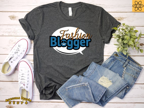 Fashion Blogger / Blogger Shirt / Blogger Gift / Blogging Shirt / Blogging / Fashion Blogging / Blog Writer / Fashionista Shirt / Fashion