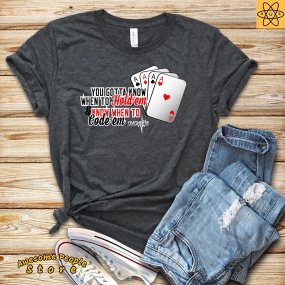 You Gotta Know When to Hold em / Know when to code them / #NurseLife / Nurse life / Senator Maureen Walsh / Playing Cards / Proud Nurse