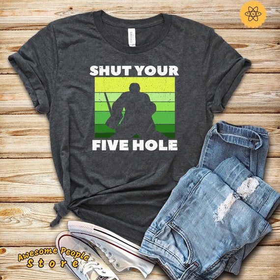 Hockey Shirt, Ice Hockey Shirt, Shut Your Five Hole, Hoodie, Hockey Gift, Hockey Lover, Hockey Shirts, Hockey Fan, Hockey Coach, Hockey