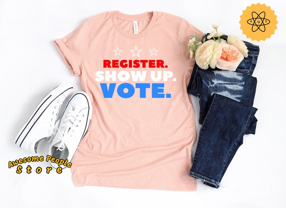 Vote Shirt, Register Show Up Vote, Voter Registration, Election Day Shirt, Register To Vote, Vote Tee, Vote 2020, Unisex, Vote, Elections
