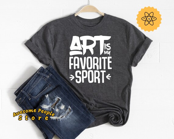 Art Is My Favorite Sport Shirt, Painters Gonna Paint, Shirt, Art, Artist Gift, Art Shirt, Artist Shirt, Gift for Artist, Love Arts, Painters