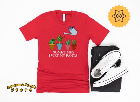 Sometimes I Wet My Plants, Plants Shirt, Garden Shirt, Gardener Shirt, Love Gardening, Gardening Shirt, Gardener, I Do Garden, Garden Worker