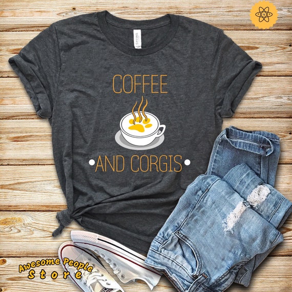 Coffee and Corgis, Corgi Shirt, Corgi Gift, Corgi Clothing, Corgi Tee, Corgi Life, Corgi Lover, Corgi Owner, Shirt, Tank Top, Hoodie