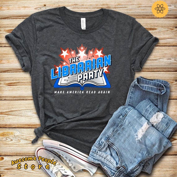 Make America Read Again, Librarian Gift, Reading Book Lover Gift Shirt, The Librarian Party,  Librarian Shirt, Book Shirt, Gift For Her