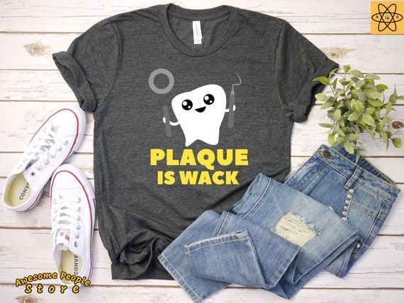 Plaque is Wack Shirt / Dental Hygienist /Gift For Dentist /Orthodontist / Dentist Shirt / Orthodontist Gift / Hygienist Shirt / Dentist Gift