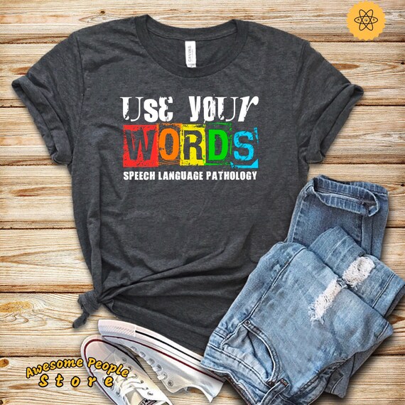 Speech Language Pathology Shirt, Speech Therapy, Use Your Words, Speech Shirt, Speech Teacher, Hoodie, Sweatshirt, Speech Teacher Shirt Gift
