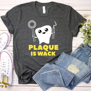 Plaque is Wack Shirt / Dental Hygienist /Gift For Dentist /Orthodontist / Dentist Shirt / Orthodontist Gift / Hygienist Shirt / Dentist Gift